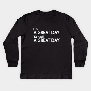 It's a great day to have a great day Kids Long Sleeve T-Shirt